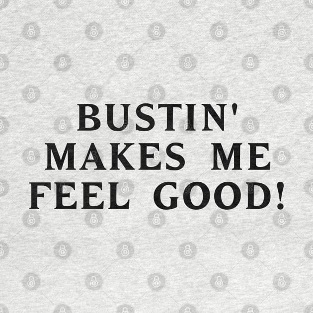 Bustin' makes me feel good! #1 by RickTurner